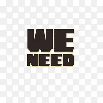 WE NEED